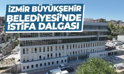 İzmir Büyükşehir Belediyesi’nde istifa dalgası