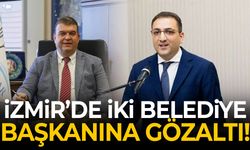 İzmir'de iki belediye başkanına gözaltı!