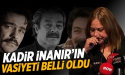 Kadir İnanır'ın vasiyeti belli oldu