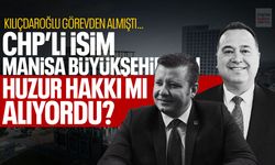 Kılıçdaroğlu görevden almıştı… CHP’li isim Manisa Büyükşehir'den huzur hakkı mı alıyordu?