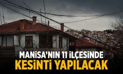 Manisa'nın 11 ilçesinde kesinti yapılacak!