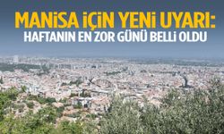 Manisa için yeni uyarı: Haftanın en zor günü belli oldu!