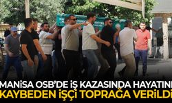 Manisa OSB’de iş kazasında hayatını kaybeden işçi toprağa verildi