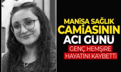 Manisa sağlık camiasını yasa boğan acı kayıp