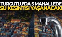 Turgutlu’da 5 mahallede su kesintisi!