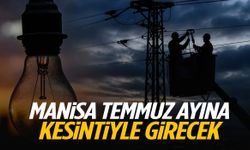 Manisa temmuz ayına kesintiyle girecek!