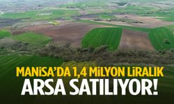 Manisa’da 1,4 milyon liralık arsa satılıyor!