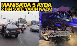 Yollarda ağır bilanço... Manisa’da 5 ayda 2 bin 500’e yakın kaza!