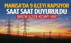 Manisa’da 9 ilçeyi kapsıyor… Saat saat duyuruldu!