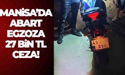 Manisa’da abart egzoza 27 bin TL ceza!