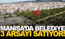 Manisa’da belediye 3 arsayı ihale ile satıyor... Toplam değeri 168,5 milyon TL!