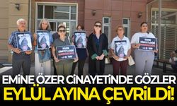 Emine Özer cinayetinde gözler Eylül ayına çevrildi!