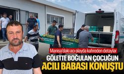 Manisa'da gölette boğulan çocuğun acılı babası konuştu