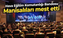Manisa'da Hava Eğitim Komutanlığı Bandosu hayran bıraktı