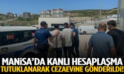 Manisa’da kanlı hesaplaşma! Tutuklanarak cezaevine gönderildi!