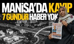 Manisa'da kayıp! 7 gündür haber yok...