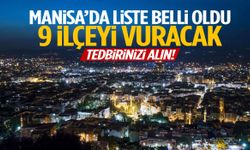 Manisa’da liste belli oldu! 9 ilçeyi vuracak
