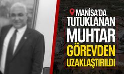 Manisa'da tutuklanan muhtar görevden alındı!