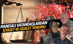 Manisa’da vatandaşlardan siyaset ve adalet yorumu!