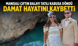 Manisalı çiftin balayı tatili kabusa döndü! Damat hayatını kaybetti