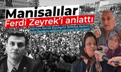 Manisalılar Ferdi Zeyrek’i anlattı