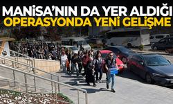 Manisa'nın da yer aldığı operasyonda yeni gelişme!