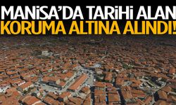 Manisa’da tarihi alan koruma altına alındı!
