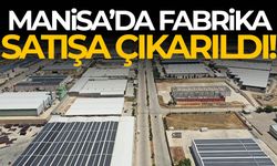 Manisa’da fabrika satışa çıkarıldı! Süreç başladı…