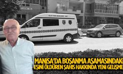 Manisa'da boşanma aşamasındaki eşini öldüren şahıs hakkında yeni gelişme!