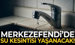 Merkezefendi'de su kesintisi yaşanacak!