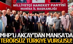 MHP’li Akçay’dan Manisa’da terörsüz Türkiye vurgusu!