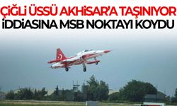 Çiğli üssü Akhisar’a taşınıyor iddiasına MSB noktayı koydu