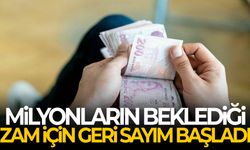 Milyonların beklediği zam için geri sayım başladı