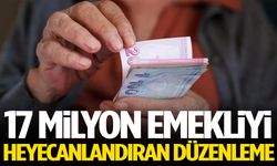 17 milyon emekliyi heyecanlandıran düzenleme