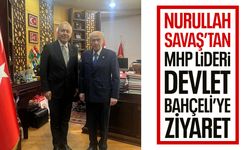 Nurullah Savaş’tan Devlet Bahçeli’ye ziyaret