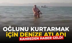 Oğlunu kurtarmak için dalgaların arasına atlayan babadan kahreden haber