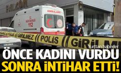 Önce kadını vurdu sonra intihar etti
