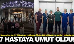 Organlarıyla 7 hastaya umut oldu... Manisa’da anlamlı bağış