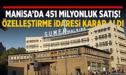 Özelleştirme İdaresi karar aldı… Manisa’da taşınmazlar satışa çıktı!