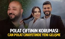 Polat çiftinin koruması Can Polat cinayetinde yeni gelişme!