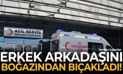 Erkek arkadaşını boğazından bıçakladı