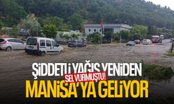 Sel vurmuştu! Şiddetli yağış yeniden Manisa’ya geliyor...