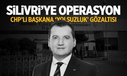 Silivri'ye operasyon! CHP'li başkana 'yolsuzluk' gözaltısı