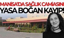 Manisa’da sağlık camiasını yasa boğan kayıp!
