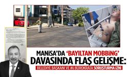 Manisa’da ‘Bayıltan mobbing’ davasında flaş gelişme: Belediye başkanı ve iki bürokrata soruşturma izni!