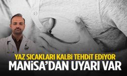 Yaz sıcakları kalbi tehdit ediyor… Manisa’dan uyarı var!