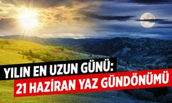 Yılın En Uzun Günü: 21 Haziran Yaz Gündönümü