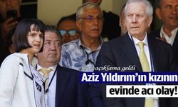 Aziz Yıldırım’ın kızının evinde acı olay! Açıklama geldi