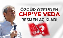 Özgür Özel CHP'ye veda etti