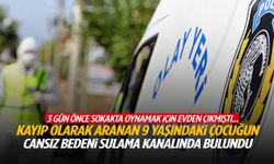 3 gündür aranan 9 yaşındaki çocuktan acı haber